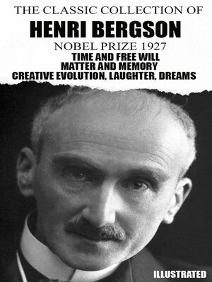 cover image of The Classic Collection of Henri Bergson. Nobel Prize 1927. Illustrated